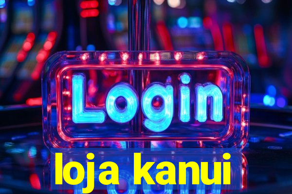 loja kanui